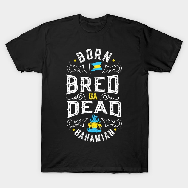 Born Bread Ga Dead Bahamian T-Shirt by Tingsy